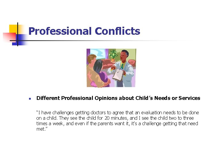 Professional Conflicts n Different Professional Opinions about Child’s Needs or Services “I have challenges Professional Conflicts n Different Professional Opinions about Child’s Needs or Services “I have challenges