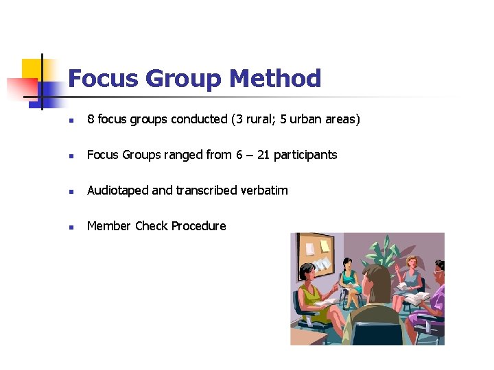 Focus Group Method n 8 focus groups conducted (3 rural; 5 urban areas) n Focus Group Method n 8 focus groups conducted (3 rural; 5 urban areas) n