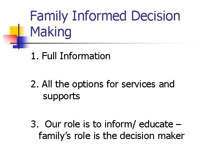Family Informed Decision Making 1. Full Information 2. All the options for services and Family Informed Decision Making 1. Full Information 2. All the options for services and