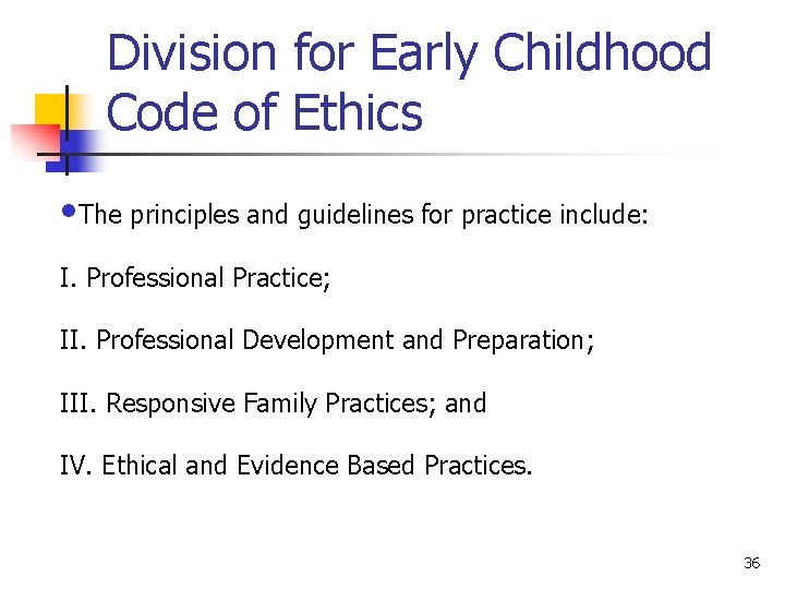 • Division for Early Childhood Code of Ethics • The principles and guidelines • Division for Early Childhood Code of Ethics • The principles and guidelines
