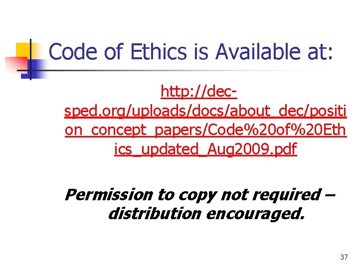Code of Ethics is Available at: http: //decsped. org/uploads/docs/about_dec/positi on_concept_papers/Code%20 of%20 Eth ics_updated_Aug 2009. Code of Ethics is Available at: http: //decsped. org/uploads/docs/about_dec/positi on_concept_papers/Code%20 of%20 Eth ics_updated_Aug 2009.