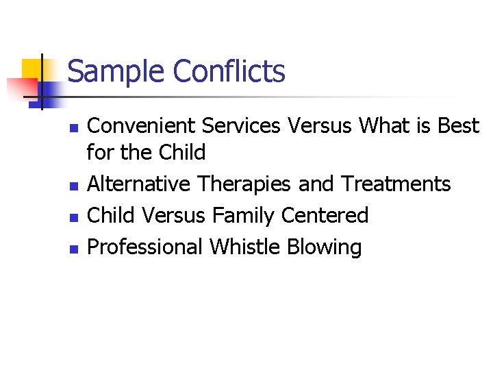 Sample Conflicts n n Convenient Services Versus What is Best for the Child Alternative Sample Conflicts n n Convenient Services Versus What is Best for the Child Alternative