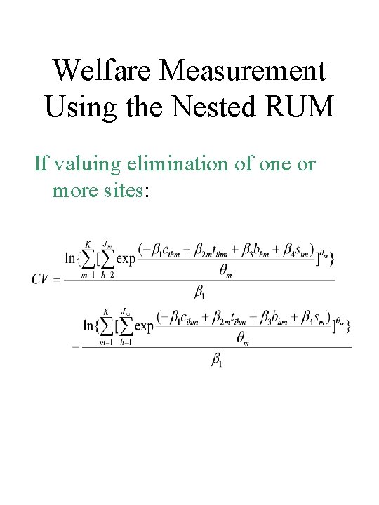 Welfare Measurement Using the Nested RUM If valuing elimination of one or more sites: