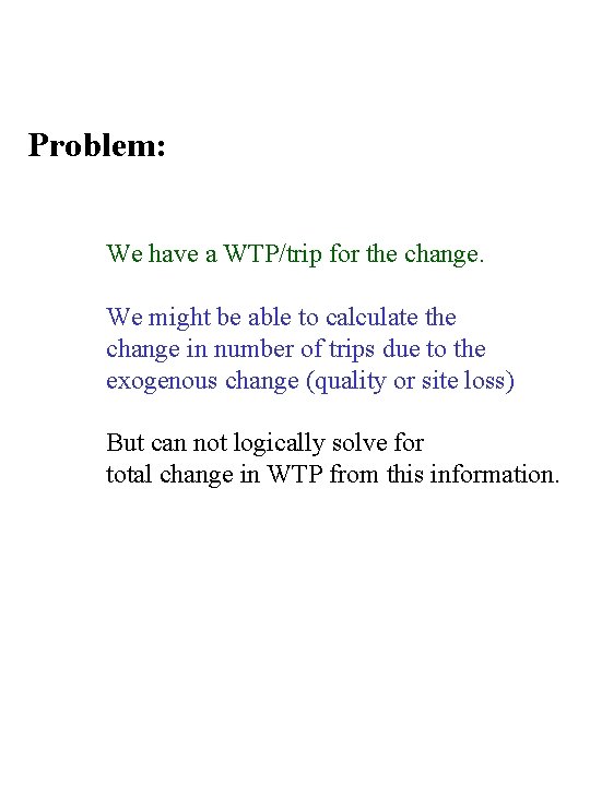 Problem: We have a WTP/trip for the change. We might be able to calculate