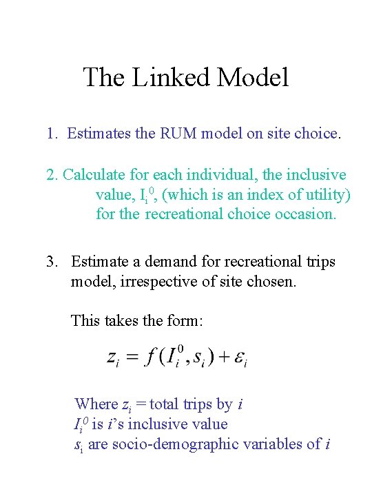 The Linked Model 1. Estimates the RUM model on site choice. 2. Calculate for