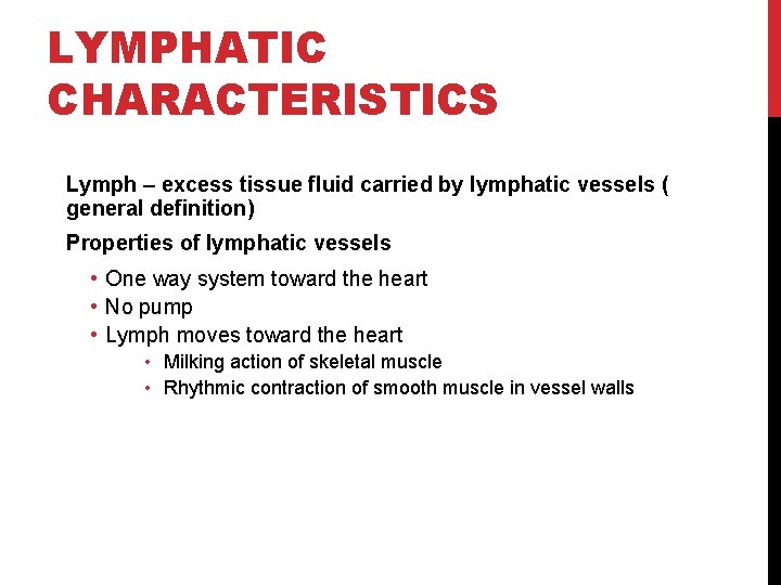 LYMPHATIC CHARACTERISTICS Lymph – excess tissue fluid carried by lymphatic vessels ( general definition)