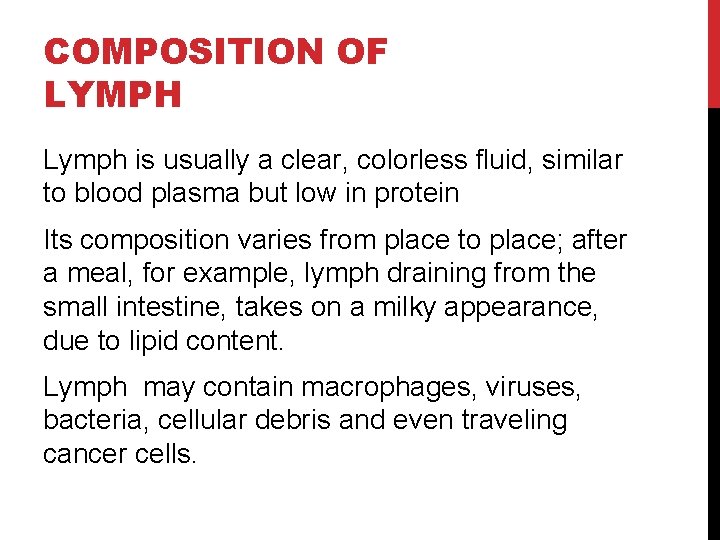 COMPOSITION OF LYMPH Lymph is usually a clear, colorless fluid, similar to blood plasma