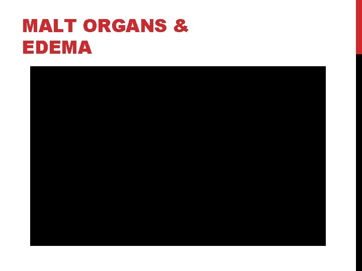 MALT ORGANS & EDEMA 