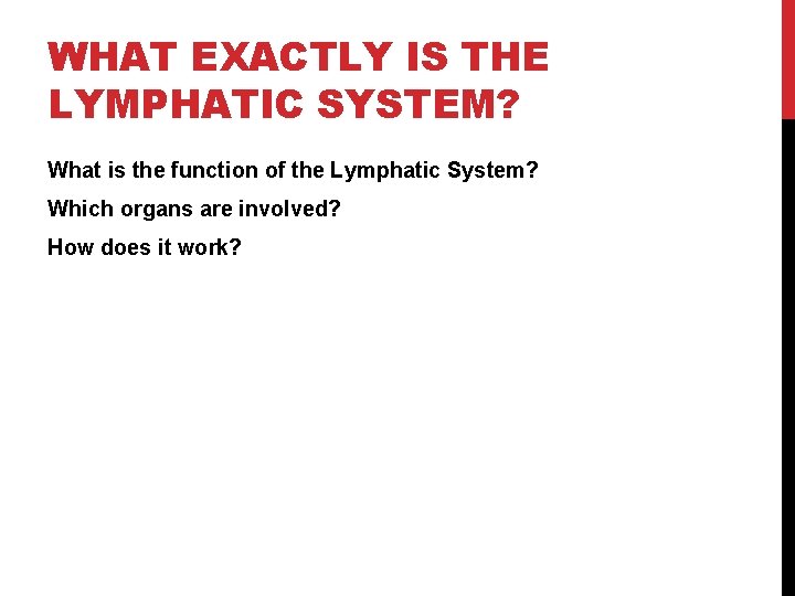WHAT EXACTLY IS THE LYMPHATIC SYSTEM? What is the function of the Lymphatic System?