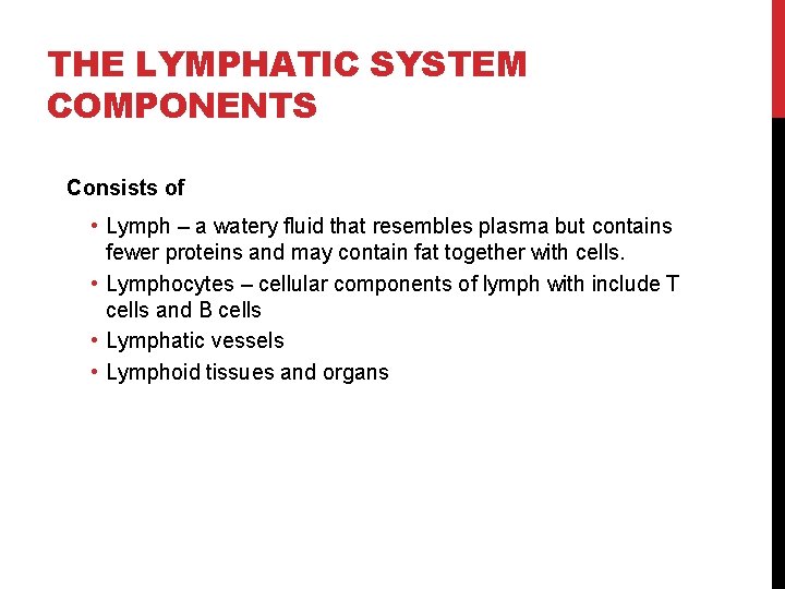 THE LYMPHATIC SYSTEM COMPONENTS Consists of • Lymph – a watery fluid that resembles