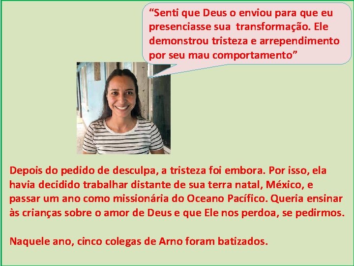 “Senti que Deus o enviou para que eu presenciasse sua transformação. Ele demonstrou tristeza