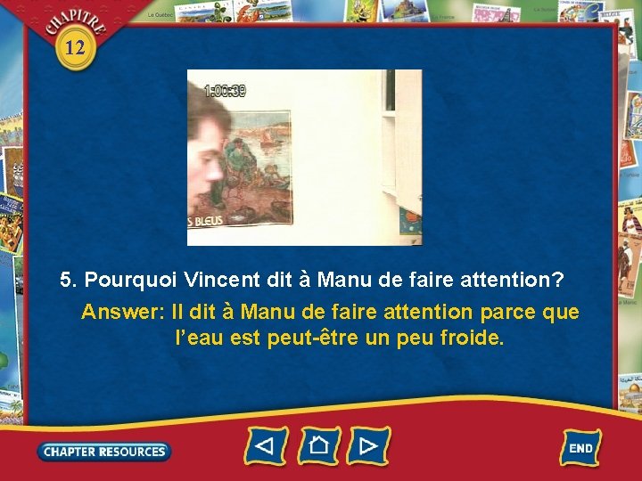 12 5. Pourquoi Vincent dit à Manu de faire attention? Answer: Il dit à