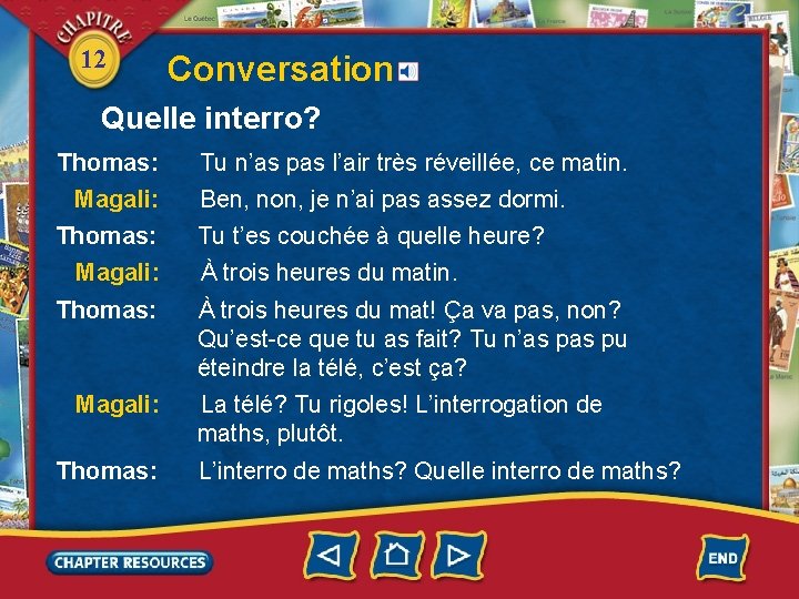 12 Conversation Quelle interro? Thomas: Magali: Tu n’as pas l’air très réveillée, ce matin.