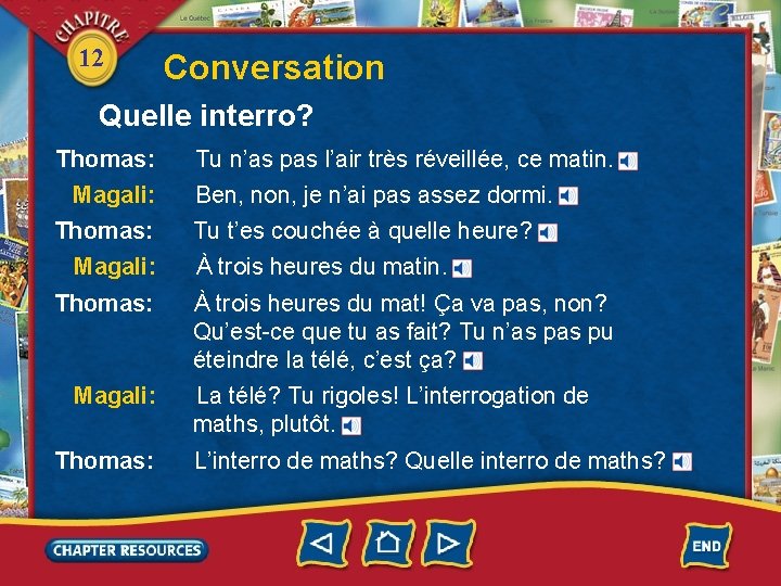 12 Conversation Quelle interro? Thomas: Magali: Tu n’as pas l’air très réveillée, ce matin.