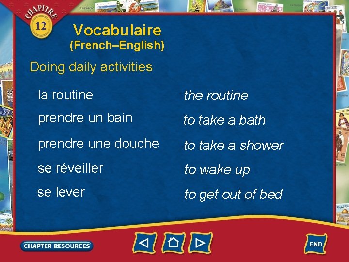 12 Vocabulaire (French–English) Doing daily activities la routine the routine prendre un bain to