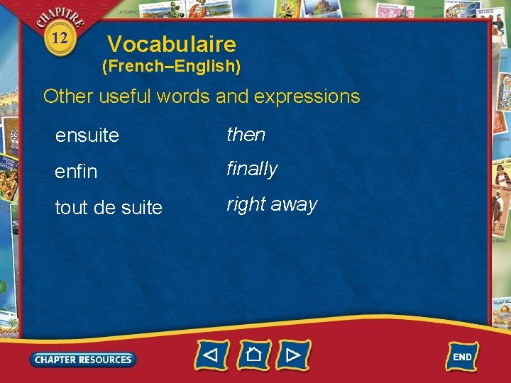 12 Vocabulaire (French–English) Other useful words and expressions ensuite then enfin finally tout de