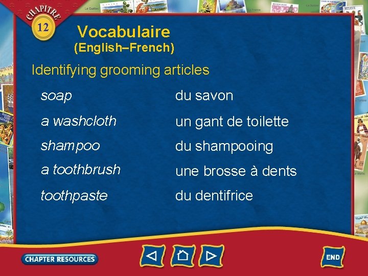 12 Vocabulaire (English–French) Identifying grooming articles soap du savon a washcloth un gant de