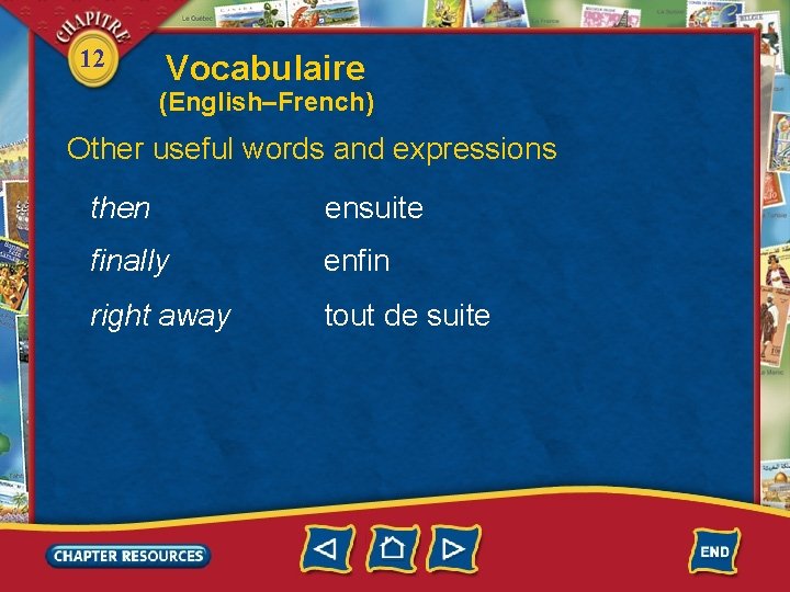 12 Vocabulaire (English–French) Other useful words and expressions then ensuite finally enfin right away