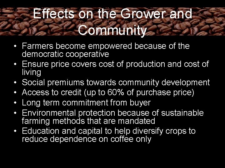 Effects on the Grower and Community • Farmers become empowered because of the democratic