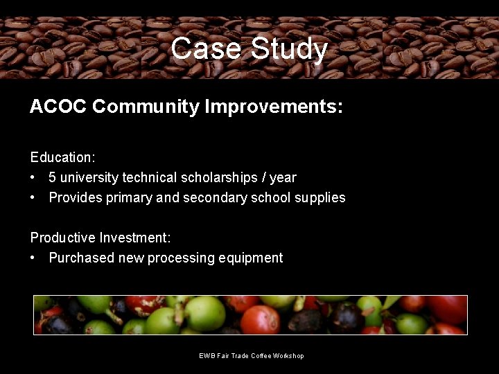 Case Study ACOC Community Improvements: Education: • 5 university technical scholarships / year •