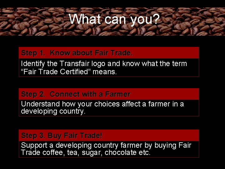 What can you? Step 1. Know about Fair Trade. Identify the Transfair logo and