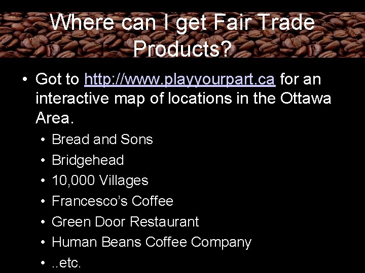 Where can I get Fair Trade Products? • Got to http: //www. playyourpart. ca