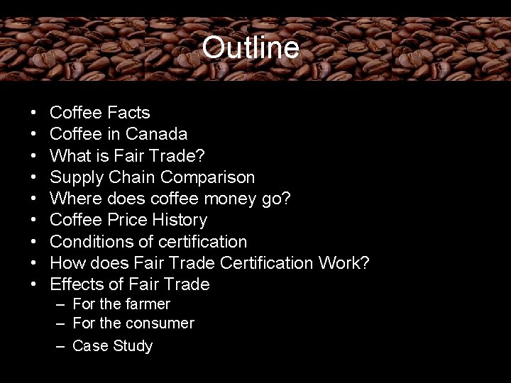 Outline • • • Coffee Facts Coffee in Canada What is Fair Trade? Supply