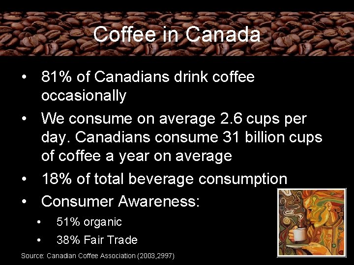 Coffee in Canada • 81% of Canadians drink coffee occasionally • We consume on