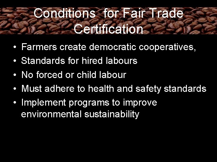 Conditions for Fair Trade Certification • • • Farmers create democratic cooperatives, Standards for