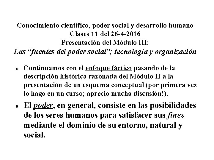 Conocimiento científico, poder social y desarrollo humano Clases 11 del 26 -4 -2016 Presentación