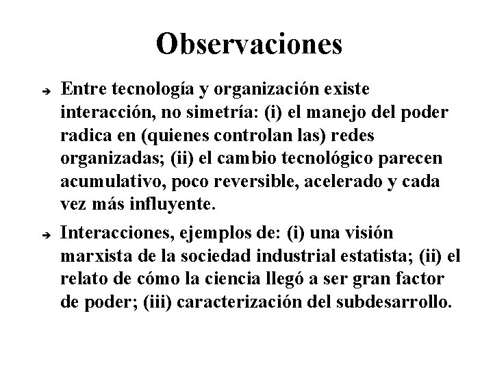 Observaciones Entre tecnología y organización existe interacción, no simetría: (i) el manejo del poder Observaciones Entre tecnología y organización existe interacción, no simetría: (i) el manejo del poder