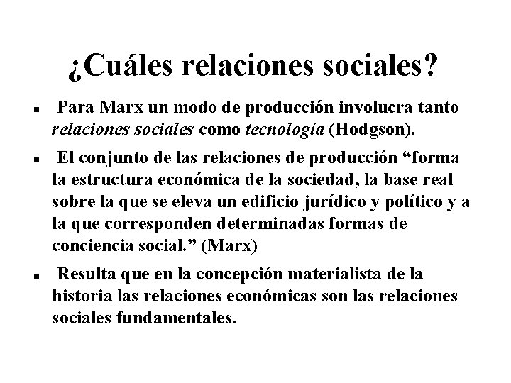 ¿Cuáles relaciones sociales? Para Marx un modo de producción involucra tanto relaciones sociales como