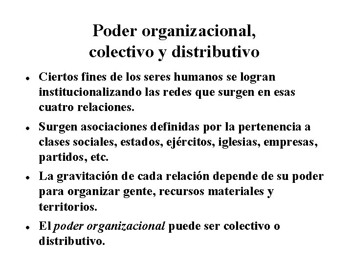 Poder organizacional, colectivo y distributivo Ciertos fines de los seres humanos se logran institucionalizando