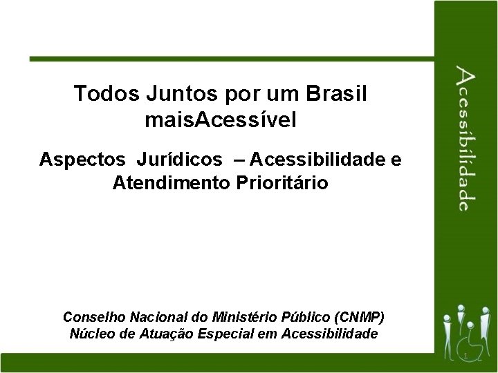 Todos Juntos por um Brasil mais. Acessível Aspectos Jurídicos – Acessibilidade e Atendimento Prioritário