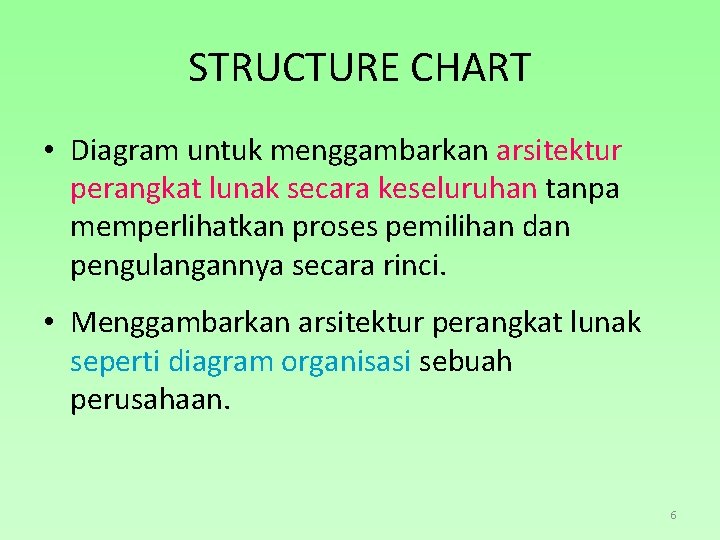 STRUCTURE CHART • Diagram untuk menggambarkan arsitektur perangkat lunak secara keseluruhan tanpa memperlihatkan proses