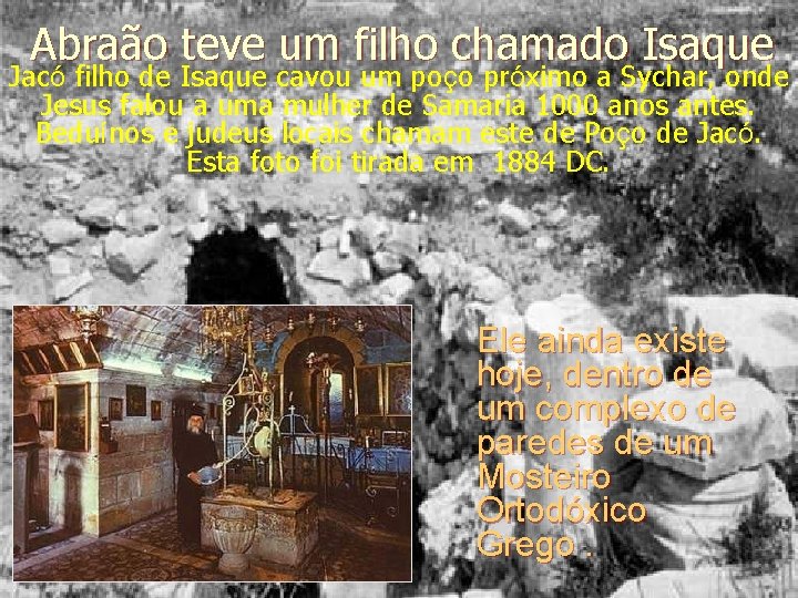 Abraão teve um filho chamado Isaque Jacó filho de Isaque cavou um poço próximo Abraão teve um filho chamado Isaque Jacó filho de Isaque cavou um poço próximo