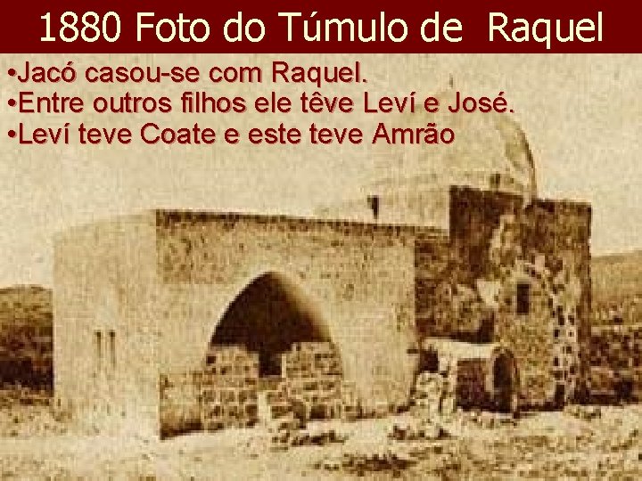1880 Foto do Túmulo de Raquel • Jacó casou-se com Raquel. • Entre outros 1880 Foto do Túmulo de Raquel • Jacó casou-se com Raquel. • Entre outros
