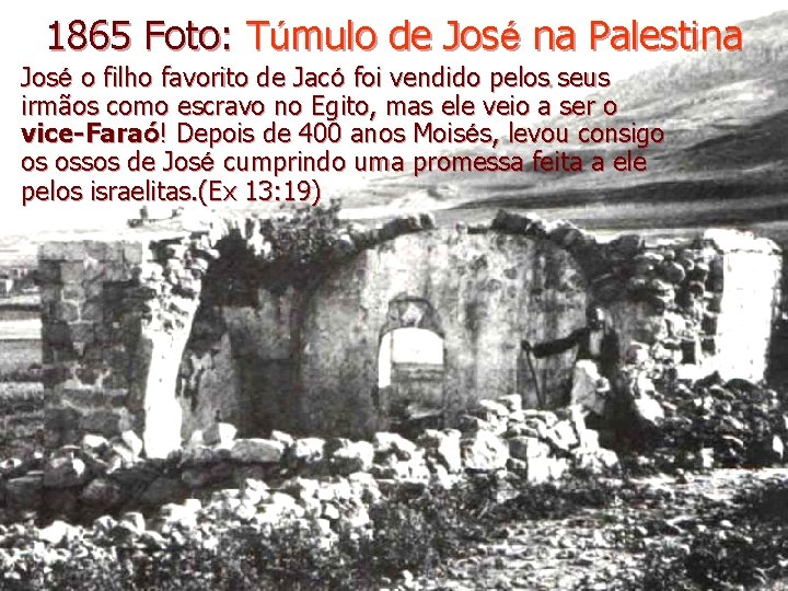 1865 Foto: Túmulo de José na Palestina José o filho favorito de Jacó foi 1865 Foto: Túmulo de José na Palestina José o filho favorito de Jacó foi