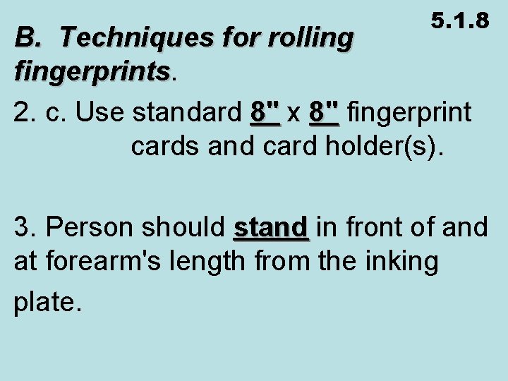 5. 1. 8 B. Techniques for rolling fingerprints 2. c. Use standard 8" x