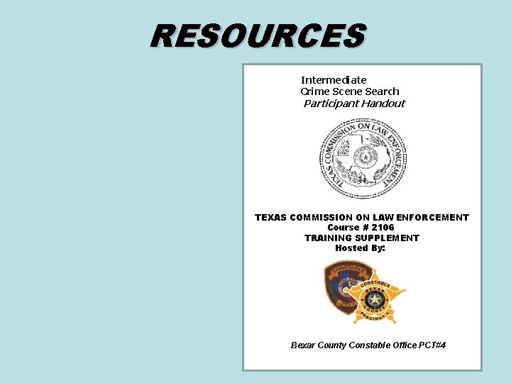 RESOURCES Intermediate Crime Scene Search Participant Handout TEXAS COMMISSION ON LAW ENFORCEMENT Course #