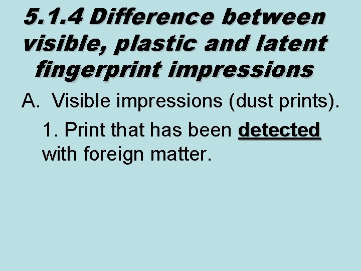 5. 1. 4 Difference between visible, plastic and latent fingerprint impressions A. Visible impressions