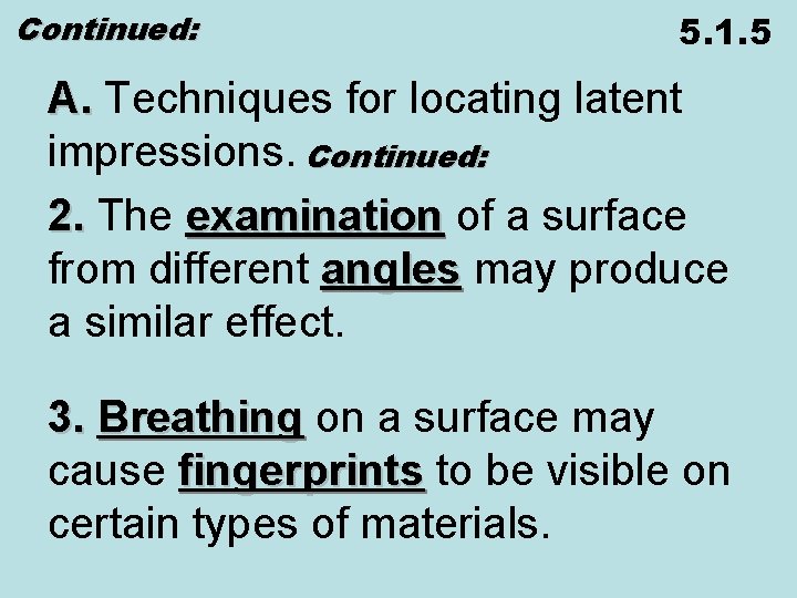 Continued: 5. 1. 5 A. Techniques for locating latent A. impressions. Continued: 2. The