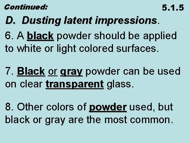 Continued: 5. 1. 5 D. Dusting latent impressions 6. A black powder should be