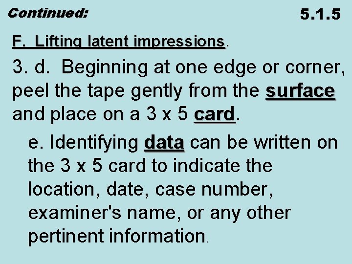 Continued: 5. 1. 5 F. Lifting latent impressions 3. d. Beginning at one edge