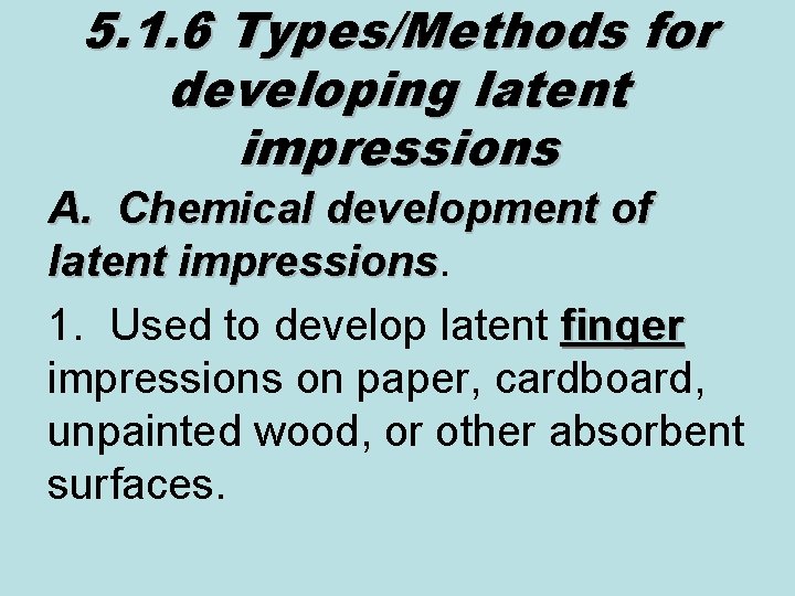 5. 1. 6 Types/Methods for developing latent impressions A. Chemical development of latent impressions