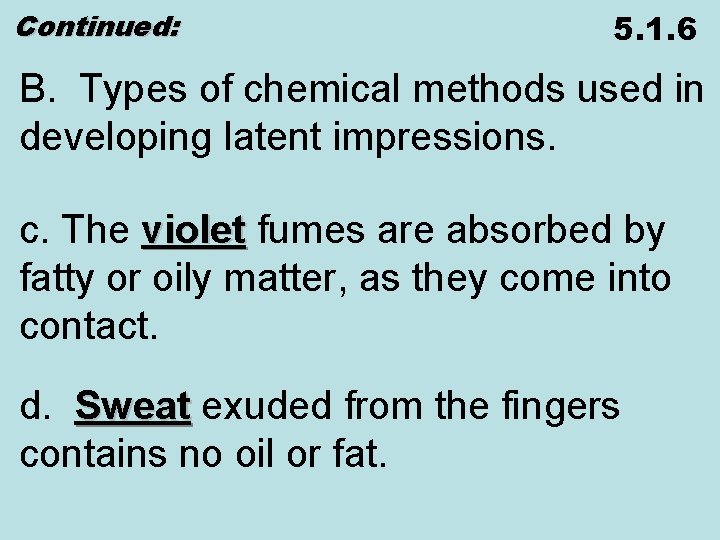 Continued: 5. 1. 6 B. Types of chemical methods used in developing latent impressions.