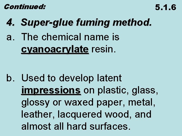 Continued: 5. 1. 6 4. Super-glue fuming method. a. The chemical name is cyanoacrylate
