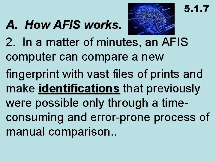 5. 1. 7 A. How AFIS works. 2. In a matter of minutes, an
