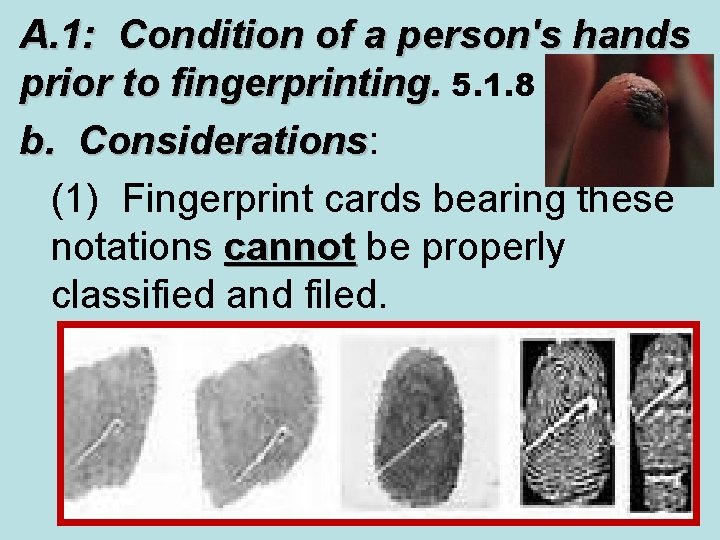 A. 1: Condition of a person's hands prior to fingerprinting. 5. 1. 8 b.