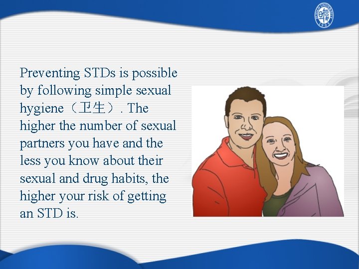 Preventing STDs is possible by following simple sexual hygiene（卫生）. The higher the number of